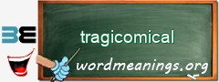 WordMeaning blackboard for tragicomical